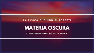 Cosè la Materia Oscura sub Eng  La Fisica che non ti aspetti [upl. by Flagler393]