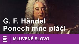 Georg Fridrich Händel Ponech mne pláči  MLUVENÉ SLOVO CZ [upl. by Ttehr]