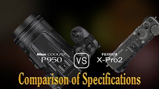 Nikon COOLPIX P950 vs Fujifilm XPro2 A Comparison of Specifications [upl. by Sara-Ann]