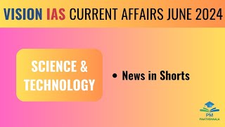 June 2024  Vision IAS Current Affairs  Science amp Technology  News in Shorts [upl. by Ainak]