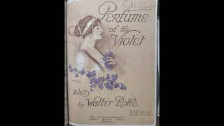 PERFUME OF THE VIOLET waltz Walter Rolfe 1913 [upl. by Cecily264]