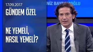 Ne yemeli nasıl yemeli  Gündem Özel 17092017 Pazar [upl. by Chatterjee]