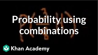 Probability using combinations  Probability and Statistics  Khan Academy [upl. by Kordula]