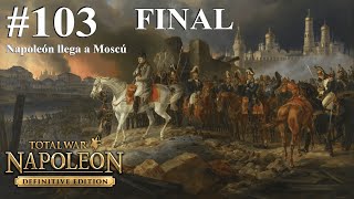 Napoleon Total War MUY DIFÍCIL  Parte 103 Camp de Europa  FINAL Napoleón llega a Moscú PC [upl. by Enimasaj]