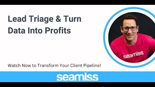 Seamlss Webinar Lead Triage  Turning Leads into Profitable Clients [upl. by Lorrac]