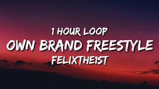 FelixThe1st  Own Brand Freestyle 1 hour loop  i Aint Never Been With A Baddie [upl. by Aloysia716]