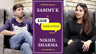 Sammy K Interview with Nikhil Sharma  Kaun Versayion  BalleBolly Magazine [upl. by Oicatsana51]