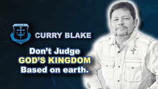 Curry Blake  Dont judge the kingdom of God based on what you see in the world [upl. by Healey]