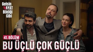 Bu Üçlü Çok Güçlü  Gelsin Hayat Bildiği Gibi 41 Bölüm [upl. by Nivrae]