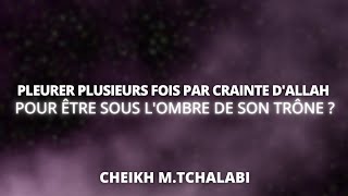 Pleurer plusieurs fois par crainte dAllah pour être sous lombre de Son Trône   Cheikh MTchalabi [upl. by Dnalyr491]