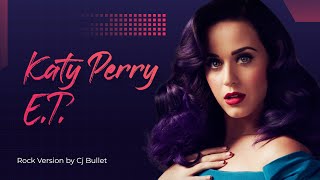 Katy Perry  ET Rock Version by Cj Bullet [upl. by Lishe]