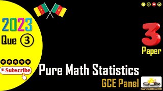 Q3 2023 Pure Mathematics Statistics Paper 3  GCE A Level  Cameroon  GCE Panel Solution [upl. by Morissa]