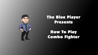 The Blue Player Presents  How to Play Combo Fighter [upl. by Mendie]