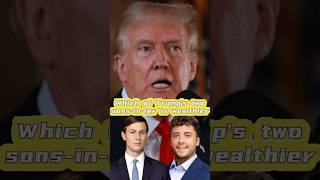 Which of Trump’s two sonsinlaw is wealthier Part 2 [upl. by Ydneh]