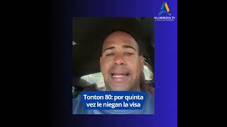 Niegan la visa a TONTON 80 alcarrizostv [upl. by Imiaj487]