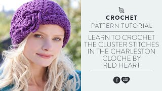 Learn to Crochet the Cluster Stitches in the Charleston Cloche by Red Heart [upl. by Lolly306]