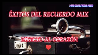 ÉXITOS DEL RECUERDO MIX 🎶 CANCIONES VIEJITAS PERO MUY BONITAS DIRECTO AL CORAZÓN ❤️misrolitasmix [upl. by Tezzil410]