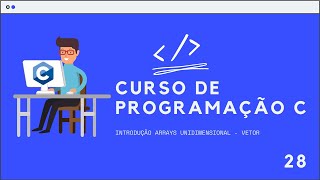 Curso de Programação C  Introdução Arrays Unidimensional  Vetor  Aula 27 [upl. by Jourdan]