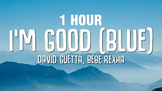 1 HOUR David Guetta Bebe Rexha  Im good Blue LYRICS quotIm good yeah Im feelin alrightquot [upl. by Herwin]