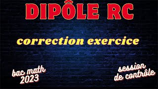 Dipôle RC  correction exercice bac math 2023 session de contrôle [upl. by Algar]