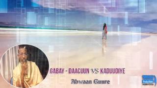 GABAY  DAACUUN VS KADUUDIYO  ABWAAN CUSMAN CLAAHI GUURE [upl. by Nivonod175]