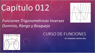 Funciones Trigonométricas Inversas Dominio Rango y Bosquejo Curso de Funciones Cap 012 [upl. by Underwood]