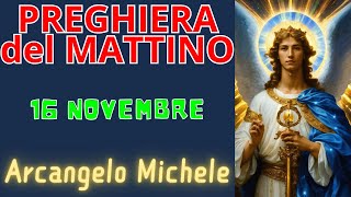 Preghiera del Mattino  Preghiera allArcangelo Michele 16 Novembre [upl. by Sadnak]