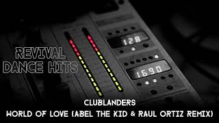 Clublanders  World Of Love Abel The Kid amp Raul Ortiz Remix HQ [upl. by Nibot]