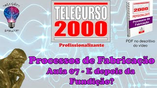 Telecurso 2000  Processos de Fabricação  07 E depois da fundição [upl. by Ami]