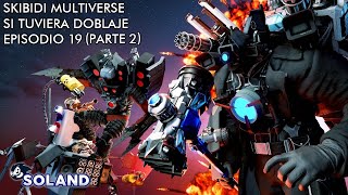 SKIBIDI MULTIVERSE SI TUVIERA DOBLAJE EP 19  PARTE 2 [upl. by Lien]