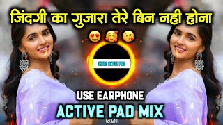 Zindagi Ka Gujara Tere Bin Nahi Hona  O Soniya O  Active Pad Mix  DJ MK oldHindidjsongsolddjgaane [upl. by Ardehs]