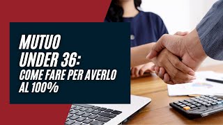 Mutuo Under 36 al 100  come funziona e come fare per avere un mutuo al 100 [upl. by Rea]