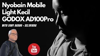 Nyobain Mobile Light Kecil GODOX AD100Pro  with SONY A6500  SEL18105G [upl. by Scurlock]