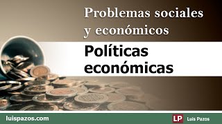 Políticas económicas  Problemas sociales y económicos  Luis Pazos [upl. by Edme]