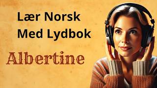 Lær Norsk med Historier  Albertine 🔥 Lydbok for Norsk Språktrening [upl. by Nachison]