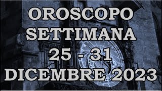 OROSCOPO DELLA SETTIMANA DAL 25 DICEMBRE 2023 AL 31 DICEMBRE 2023 [upl. by Odama847]