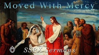 Moved With Mercy  SSPX Sermons [upl. by Amalia]