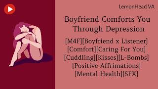 Boyfriend Comforts You Through Depression M4F ASMR Roleplay BFE [upl. by Shinberg]