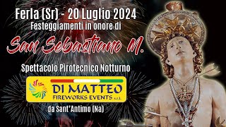 FERLA Sr  San SEBASTIANO MARTIRE 2024  DI MATTEO FIREWORKS EVENTS Night Show [upl. by Dolph33]