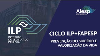 CICLO ILPFAPESP DE CIÊNCIA E INOVAÇÃO 2024  PREVENÇÃO DO SUICÍDIO E VALORIZAÇÃO DA VIDA [upl. by Airbas]