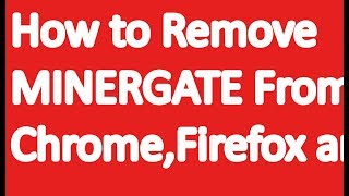 How to Remove MINERGATE from Chrome Firefox and IE [upl. by Jedthus44]