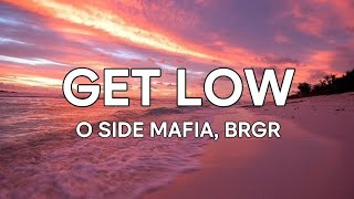 O SIDE MAFIA  GET LOW Lyrics [upl. by Enitsej140]