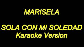 Marisela  Sola Con Mi Soledad Karaoke Lyrics NUEVO [upl. by Flita410]