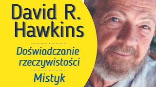 David R Hawkins  Doświadczanie rzeczywistości  Mistyk [upl. by Ailecec]