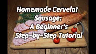 Homemade Cervelat Sausage A Beginners StepbyStep Tutorial [upl. by Aetnahs]