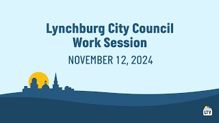 Lynchburg City Council Work Session 11122024 [upl. by Nilrah241]