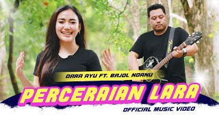 Dara Ayu X Bajol Ndanu  Perceraian Lara Official Music Video [upl. by Brunhilde]