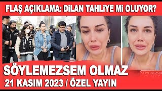 Söylemezsem Olmaz 21 Kasım 2023  Dilan Polat tahliye mi oluyor Yakın arkadaşından açıklama [upl. by Delanie]