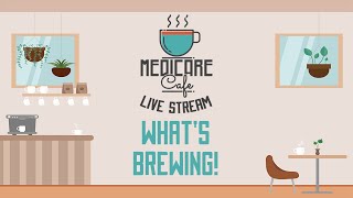 Medicare Cafe Live Stream Whats Brewing [upl. by Norraf]