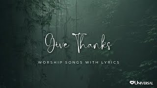 Give Thanks  Worship Songs with Lyrics [upl. by Ahseek]